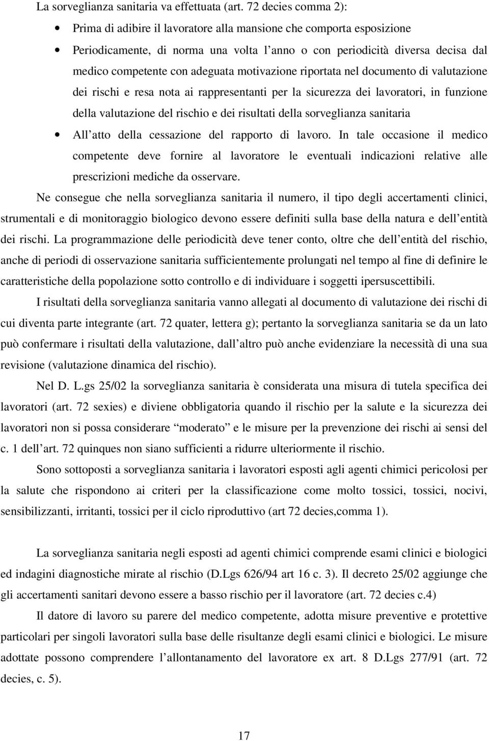 motivazione riportata nel documento di valutazione dei rischi e resa nota ai rappresentanti per la sicurezza dei lavoratori, in funzione della valutazione del rischio e dei risultati della