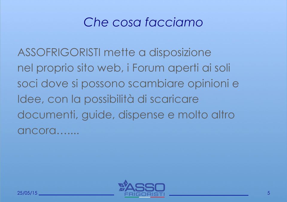 possono scambiare opinioni e Idee, con la possibilità di