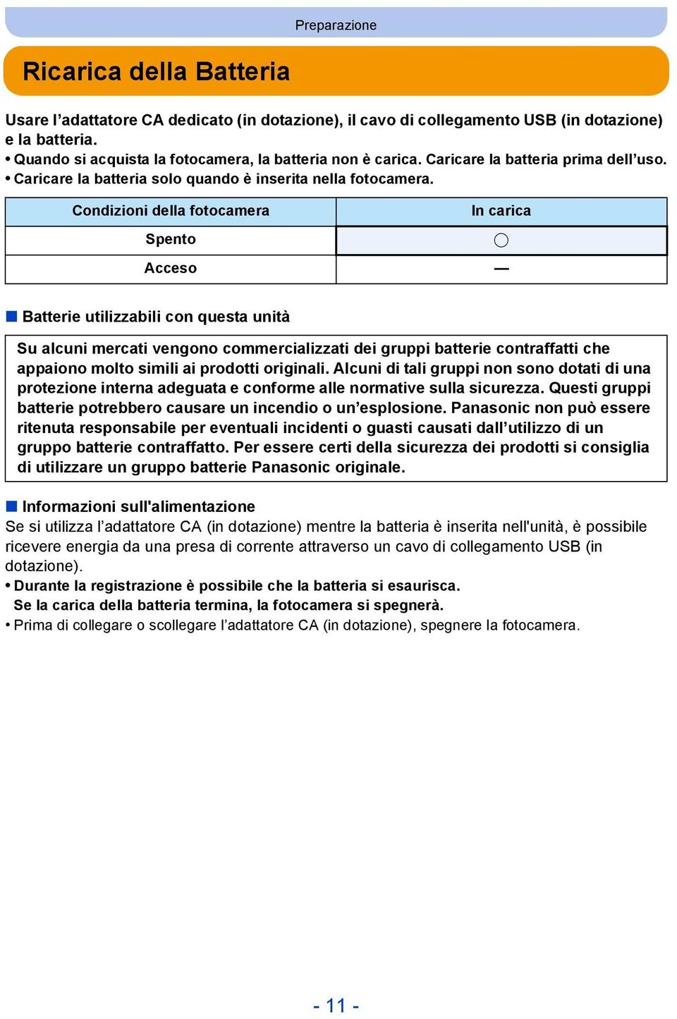 Condizioni della fotocamera Spento In carica Acceso Batterie utilizzabili con questa unità Su alcuni mercati vengono commercializzati dei gruppi batterie contraffatti che appaiono molto simili ai