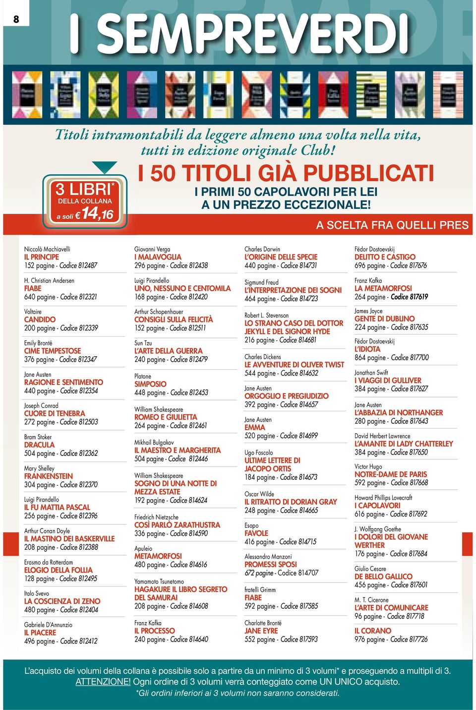 A SCELTA FRA QUELLI PRES Niccolò Machiavelli IL PRINCIPE 152 pagine - Codice 812487 Giovanni Verga I MALAVOGLIA 296 pagine - Codice 812438 Charles Darwin L ORIGINE DELLE SPECIE 440 pagine - Codice