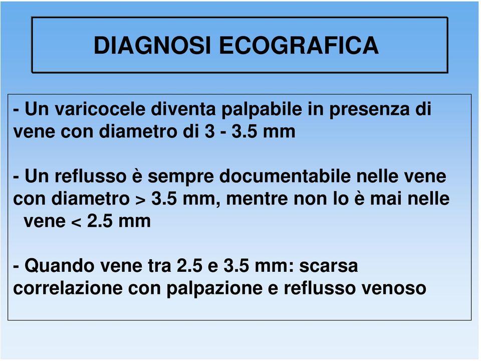 5 mm - Un reflusso è sempre documentabile nelle vene con diametro > 3.