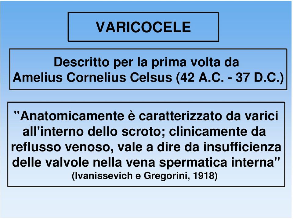 dello scroto; clinicamente da reflusso venoso, vale a dire da