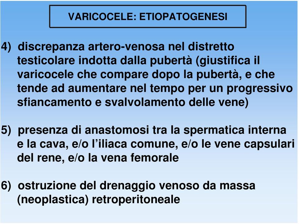 svalvolamento delle vene) 5) presenza di anastomosi tra la spermatica interna e la cava, e/o l iliaca comune, e/o le
