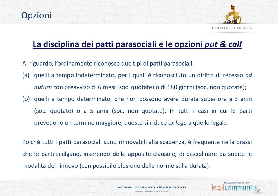 non quotate); (b) quelli a tempo determinato, che non possono avere durata superiore a 3 anni (soc. quotate) o a 5 anni (soc. non quotate).