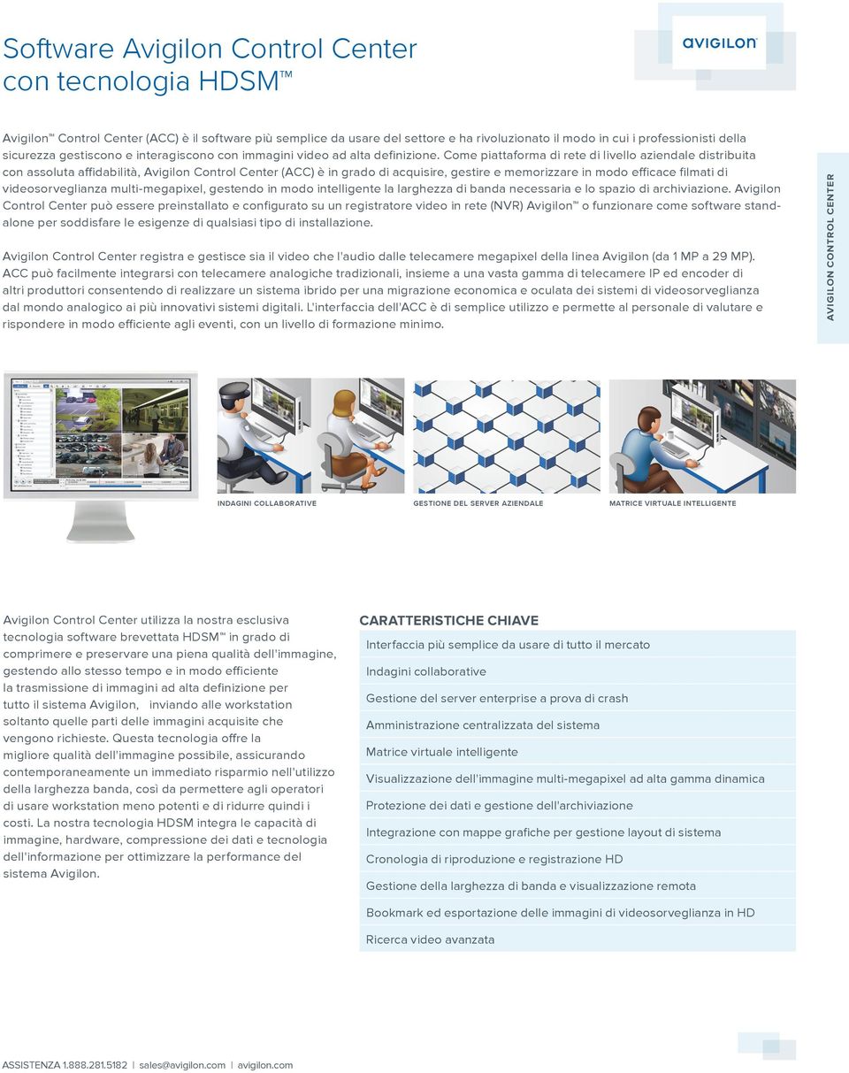 Come piattaforma di rete di livello aziendale distribuita con assoluta affidabilità, Avigilon Control Center (ACC) è in grado di acquisire, gestire e memorizzare in modo efficace filmati di