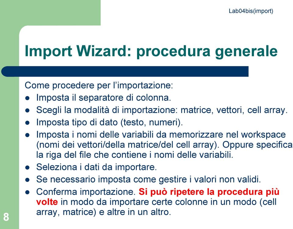 Imposta i nomi delle variabili da memorizzare nel workspace (nomi dei vettori/della matrice/del cell array).