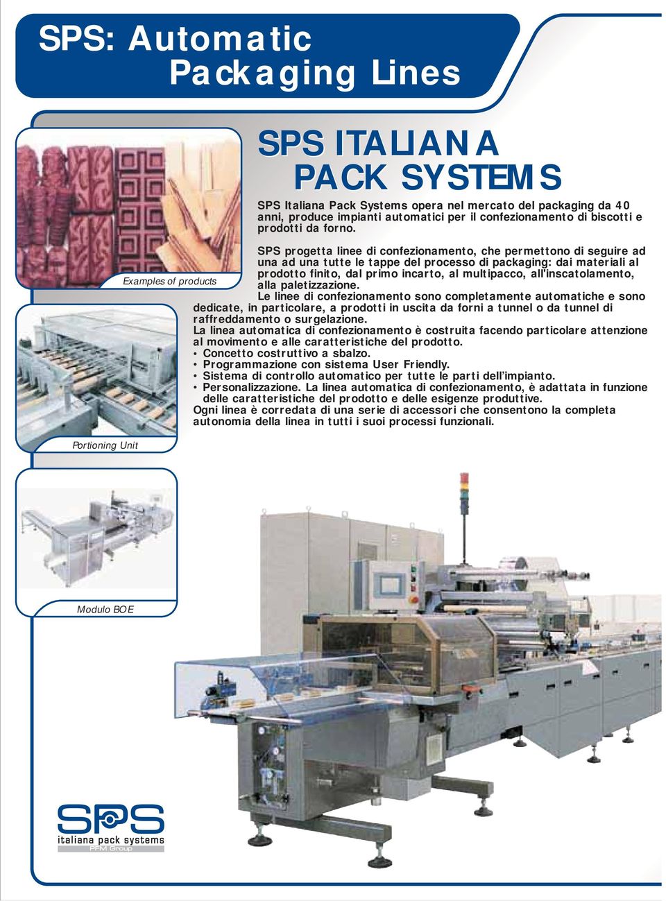 SPS progetta linee di confezionamento, che permettono di seguire ad una ad una tutte le tappe del processo di packaging: dai materiali al prodotto finito, dal primo incarto, al multipacco,