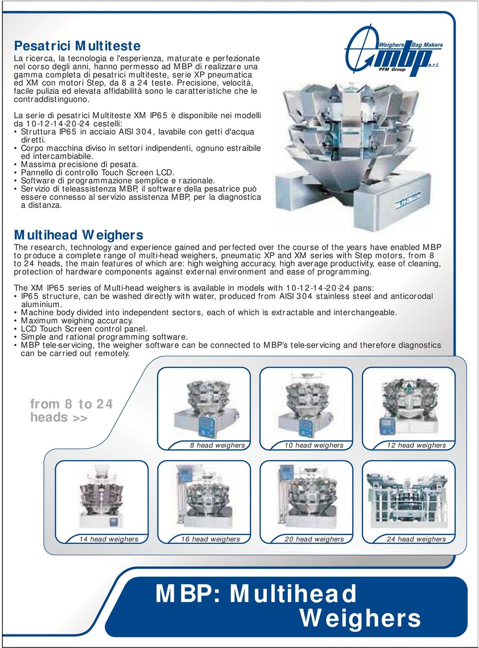La serie di pesatrici Multiteste XM IP65 è disponibile nei modelli da 10-12-14-20-24 cestelli: Struttura IP65 in acciaio AISI 304, lavabile con getti d'acqua diretti.