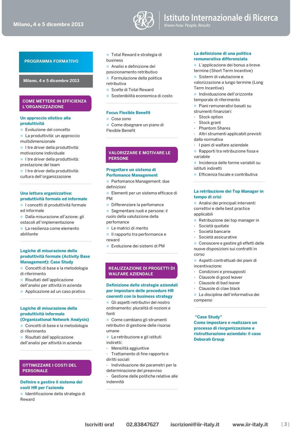 produttività formale ed informale Dalla misurazione all azione: gli ostacoli all implementazione La resilienza come elemento abilitante Logiche di misurazione della produttività formale (Activity