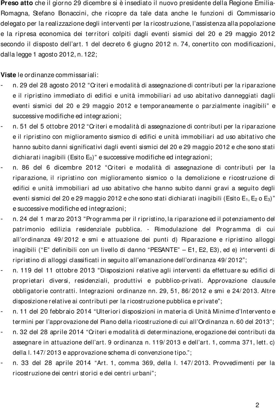 art. 1 del decreto 6 giugno 2012 n. 74, conertito con modificazioni, dalla legge 1 agosto 2012, n. 122; Viste le ordinanze commissariali: - n.