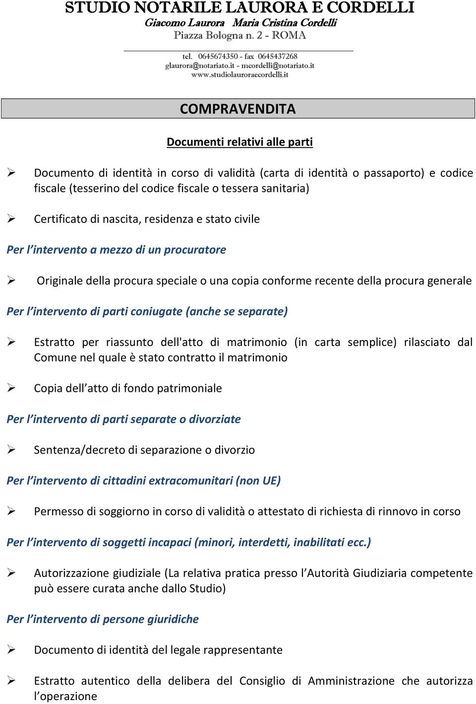 it COMPRAVENDITA Documenti relativi alle parti Documento di identità in corso di validità (carta di identità o passaporto) e codice fiscale (tesserino del codice fiscale o tessera sanitaria)