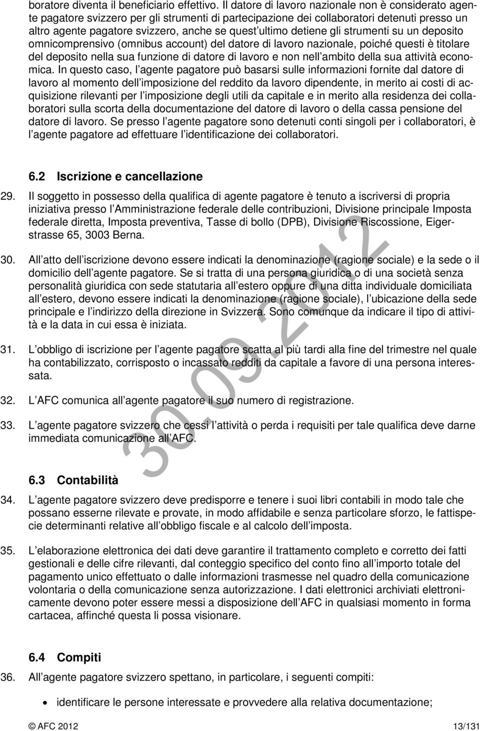 detiene gli strumenti su un deposito omnicomprensivo (omnibus account) del datore di lavoro nazionale, poiché questi è titolare del deposito nella sua funzione di datore di lavoro e non nell ambito