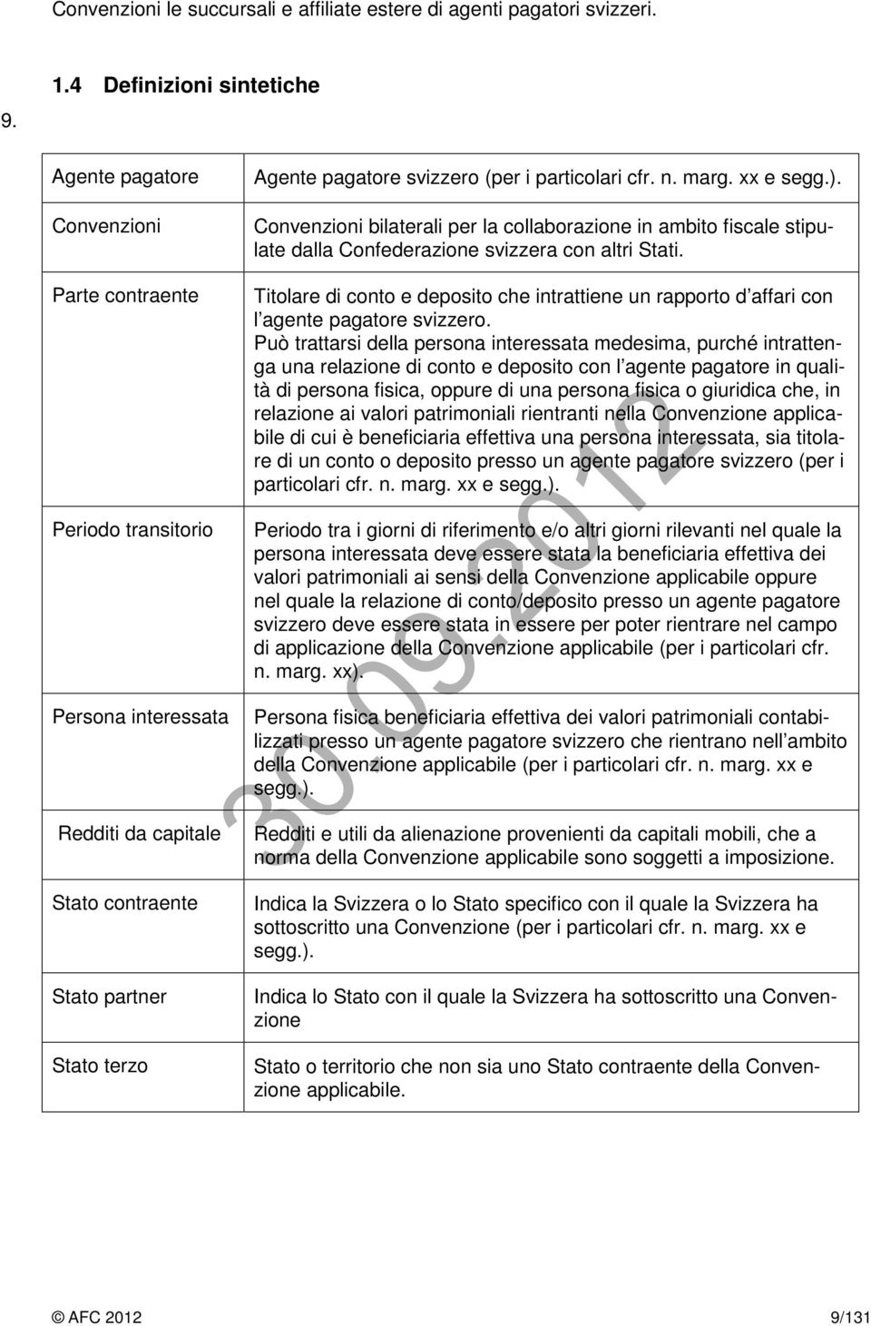 (per i particolari cfr. n. marg. xx e segg.). Convenzioni bilaterali per la collaborazione in ambito fiscale stipulate dalla Confederazione svizzera con altri Stati.