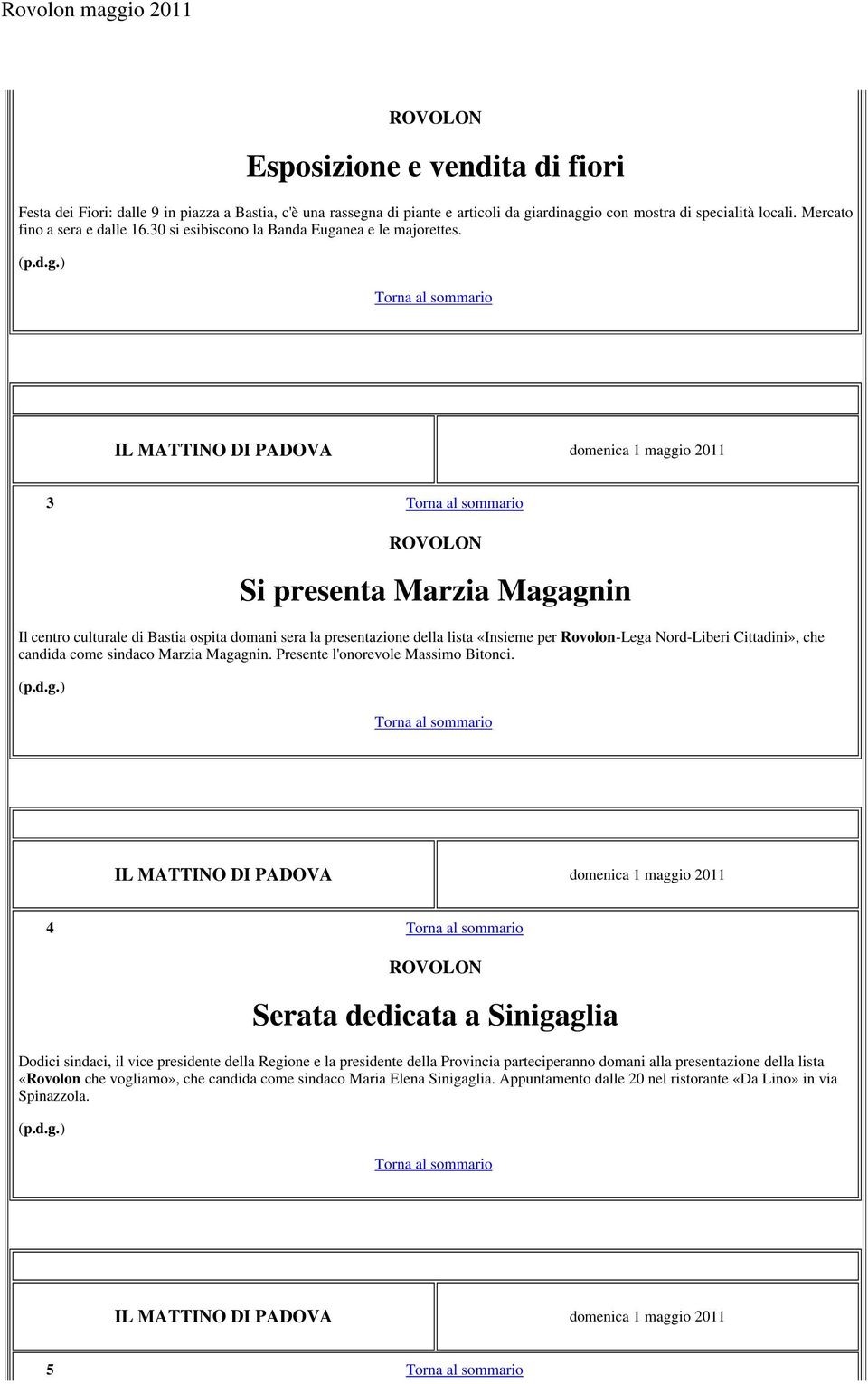 IL MATTINO DI PADOVA domenica 1 maggio 2011 3 Si presenta Marzia Magagnin Il centro culturale di Bastia ospita domani sera la presentazione della lista «Insieme per Rovolon-Lega Nord-Liberi