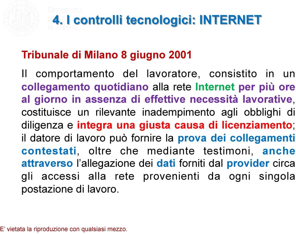 diligenza e integra una giusta causa di licenziamento; il datore di lavoro può fornire la prova dei collegamenti contestati, oltre che mediante