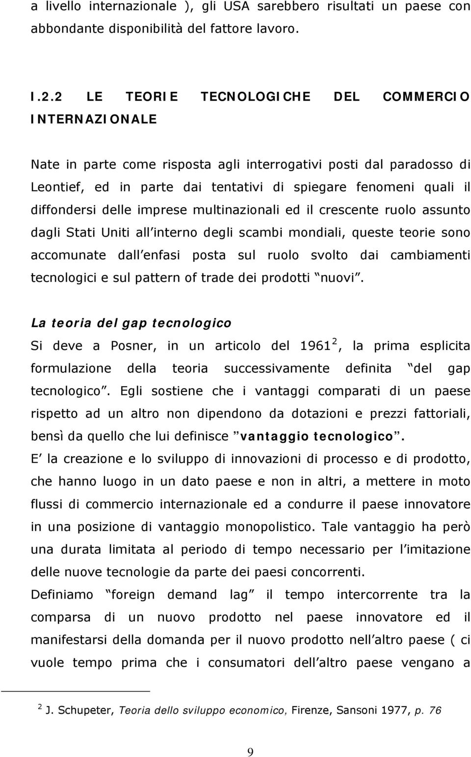 diffondersi delle imprese multinazionali ed il crescente ruolo assunto dagli Stati Uniti all interno degli scambi mondiali, queste teorie sono accomunate dall enfasi posta sul ruolo svolto dai