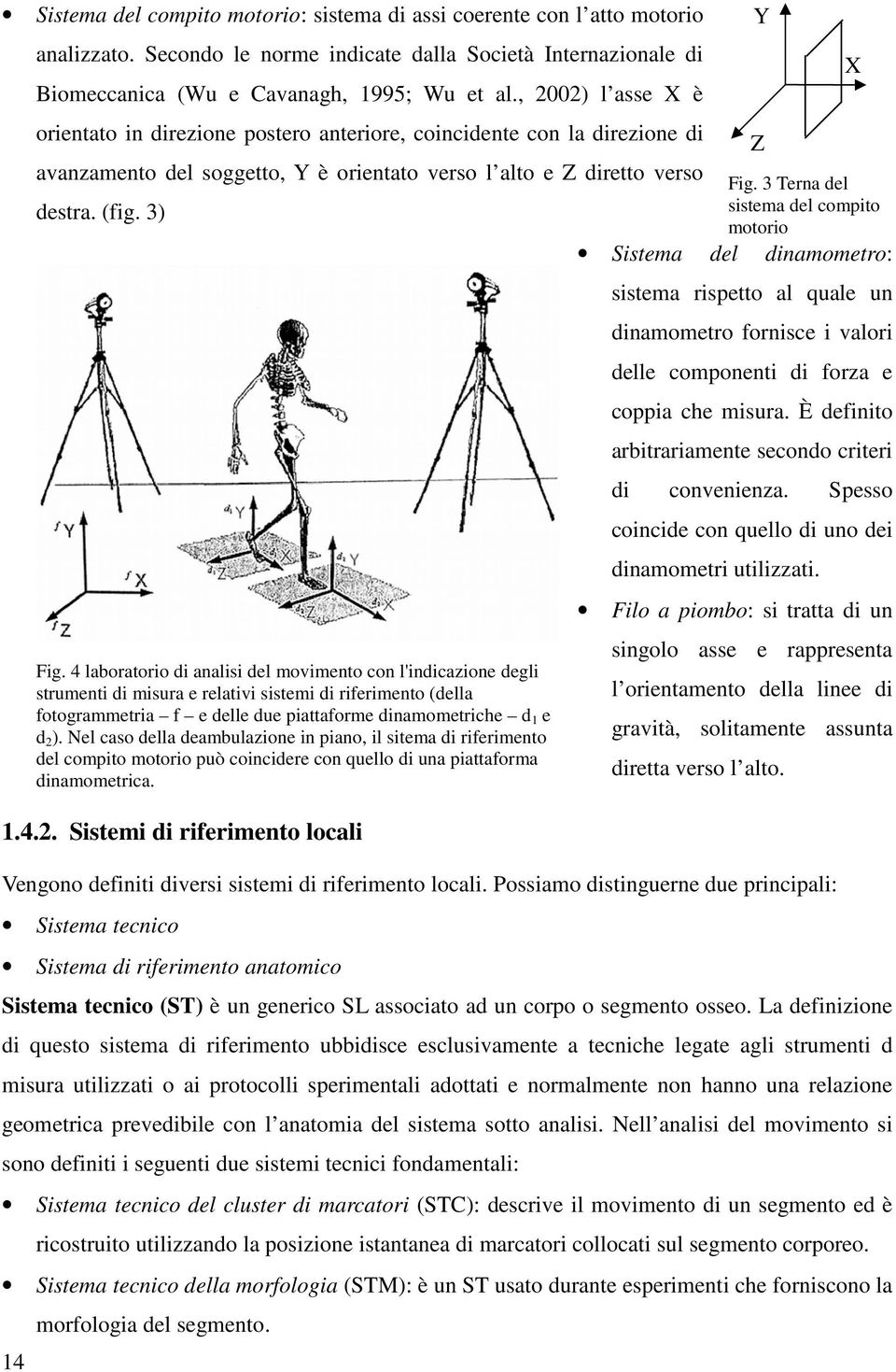 4 laboratorio di analisi del movimento con l'indicazione degli strumenti di misura e relativi sistemi di riferimento (della fotogrammetria f e delle due piattaforme dinamometriche d 1 e d 2 ).