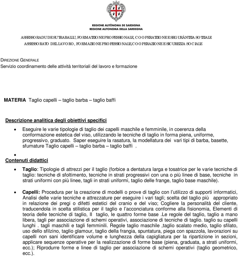 Taglio: Tipologie di attrezzi per il taglio (forbice a dentatura larga e tosatrice per le varie tecniche di taglio: tecniche di sfoltimento, tecniche in strati progressivi con una o più linee di