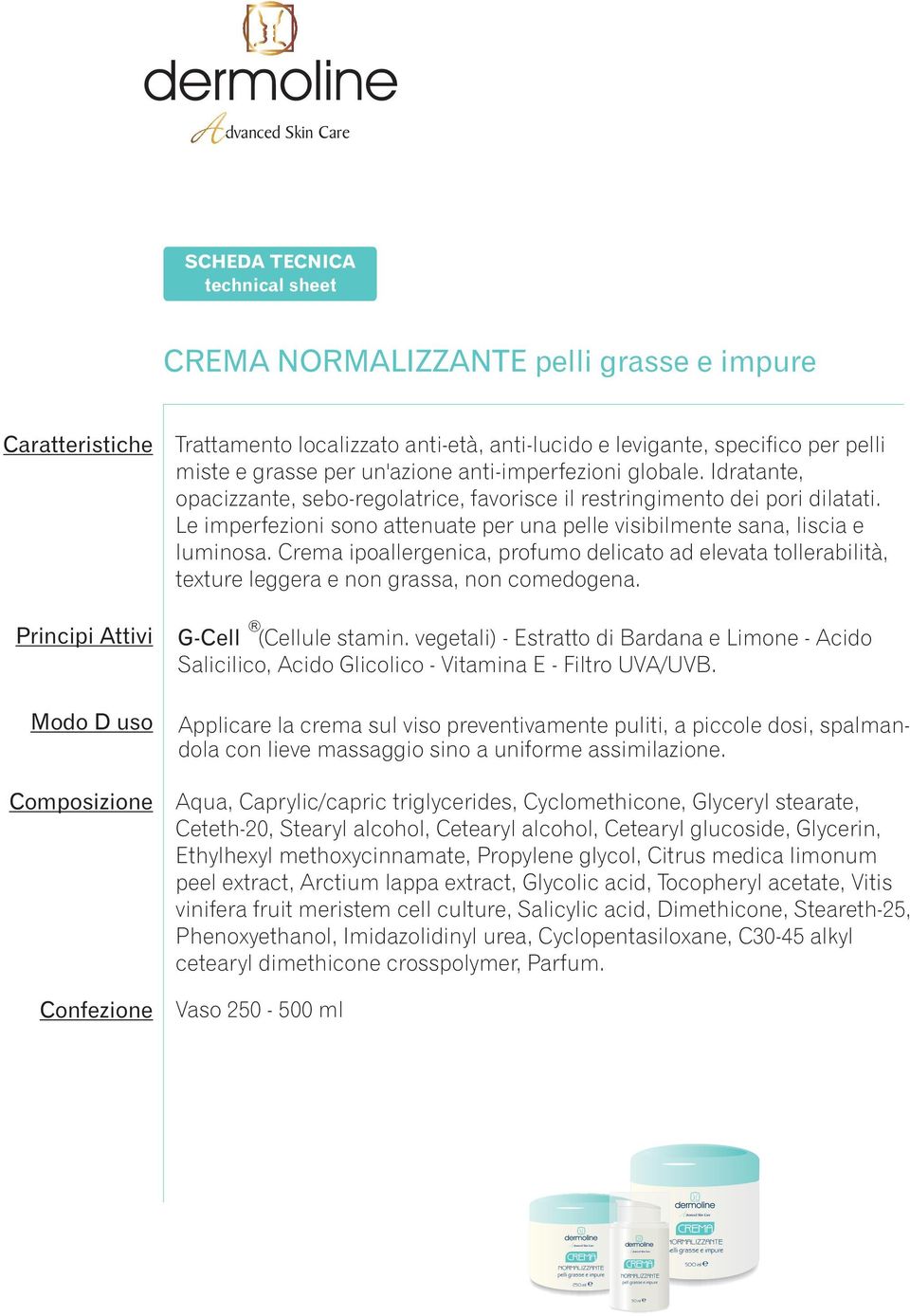 Crema ipoallergenica, profumo delicato ad elevata tollerabilità, texture leggera e non grassa, non comedogena. R G-Cell (Cellule stamin.