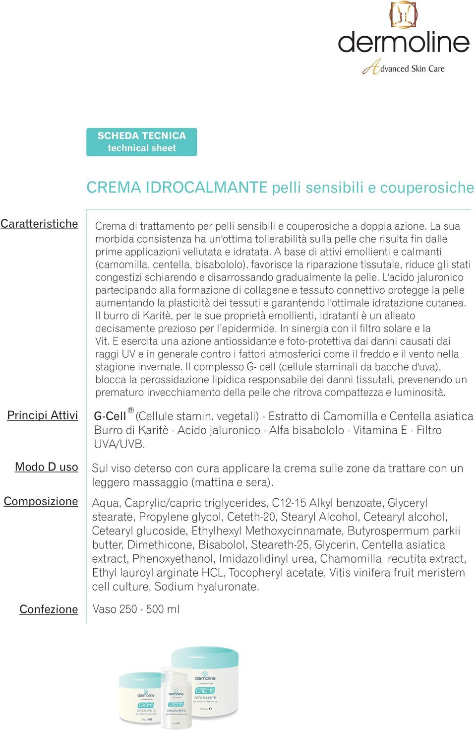 A base di attivi emollienti e calmanti (camomilla, centella, bisabololo), favorisce la riparazione tissutale, riduce gli stati congestizi schiarendo e disarrossando gradualmente la pelle.