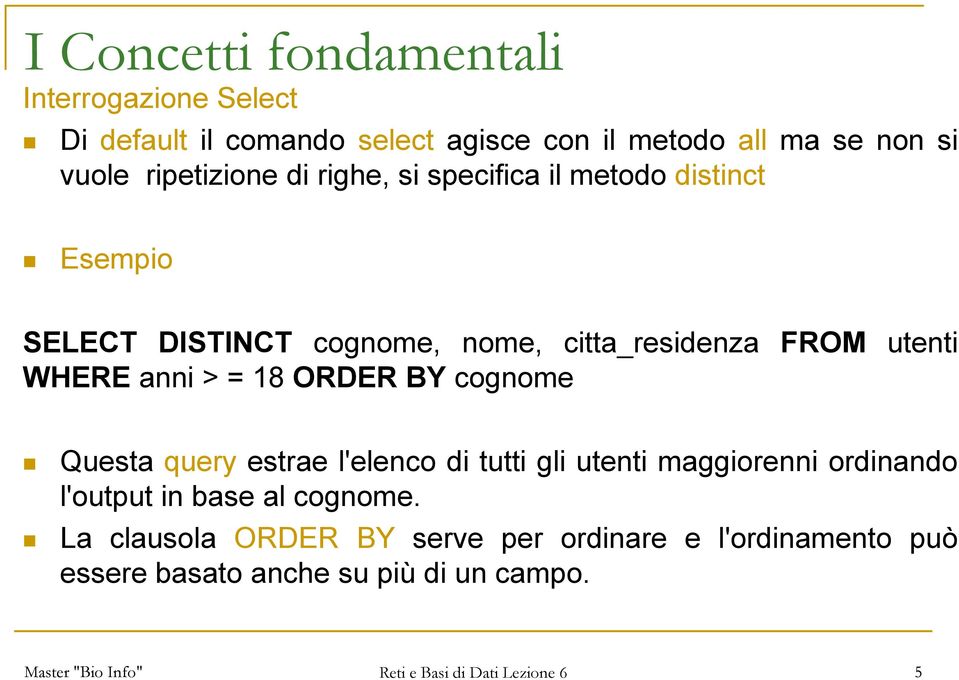 utenti WHERE anni > = 18 ORDER BY cognome Questa query estrae l'elenco di tutti gli utenti maggiorenni ordinando