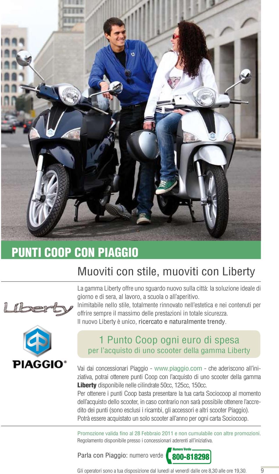 Il nuovo Liberty è unico, ricercato e naturalmente trendy. 1 Punto Coop ogni euro di spesa per l acquisto di uno scooter della gamma Liberty Vai dai concessionari Piaggio - www.piaggio.