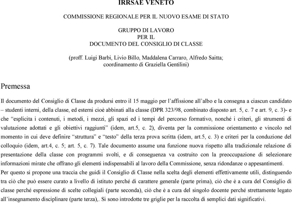 albo e la consegna a ciascun candidato studenti interni, della classe, ed esterni cioè abbinati alla classe (DPR 323/98, combinato disposto art. 5, c. 7 e art. 9, c.