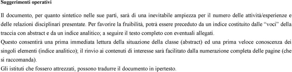 Per favorire la fruibilità, potrà essere preceduto da un indice costituito dalle voci della traccia con abstract e da un indice analitico; a seguire il testo completo con eventuali