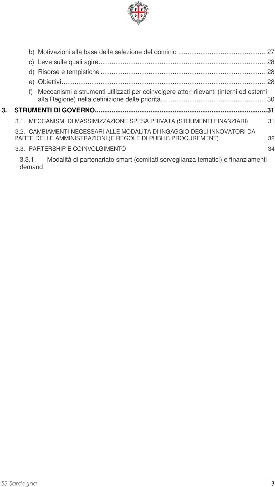 3.1. MECCANISMI DI MASSIMIZZAZIONE SPESA PRIVATA (STRUMENTI FINANZIARI) 31 3.2.