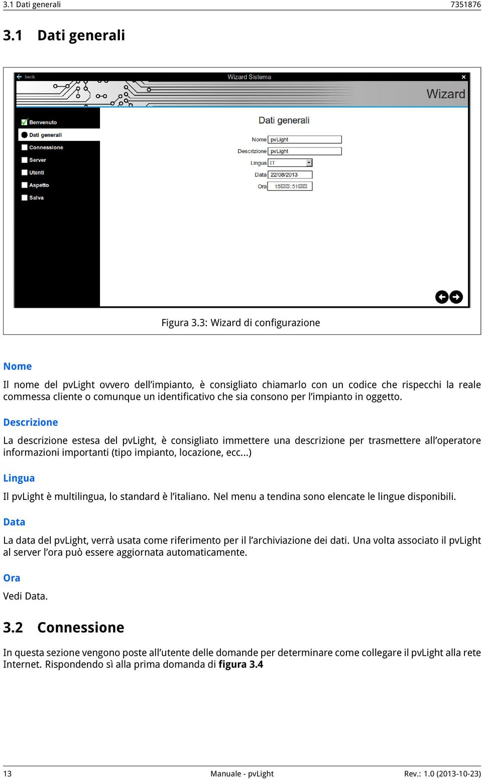 per l impianto in oggetto. Descrizione La descrizione estesa del pvlight, è consigliato immettere una descrizione per trasmettere all operatore informazioni importanti (tipo impianto, locazione, ecc.