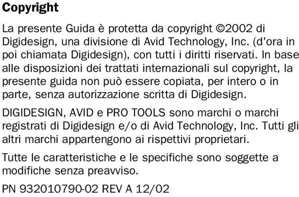 In base alle disposizioni dei trattati internazionali sul copyright, la presente guida non può essere copiata, per intero o in parte, senza autorizzazione