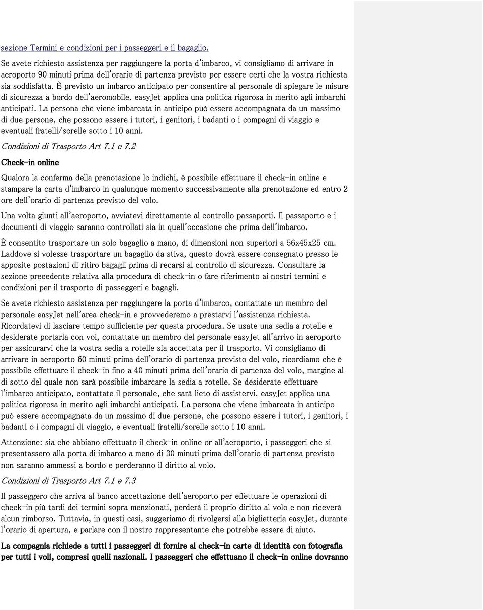 vostra arrivare agli imbarchi le richiesta misure in anticipati. eventuali Condizioni due persone, fratelli/sorelle La persona che possono che sotto viene essere i 10 imbarcata anni.