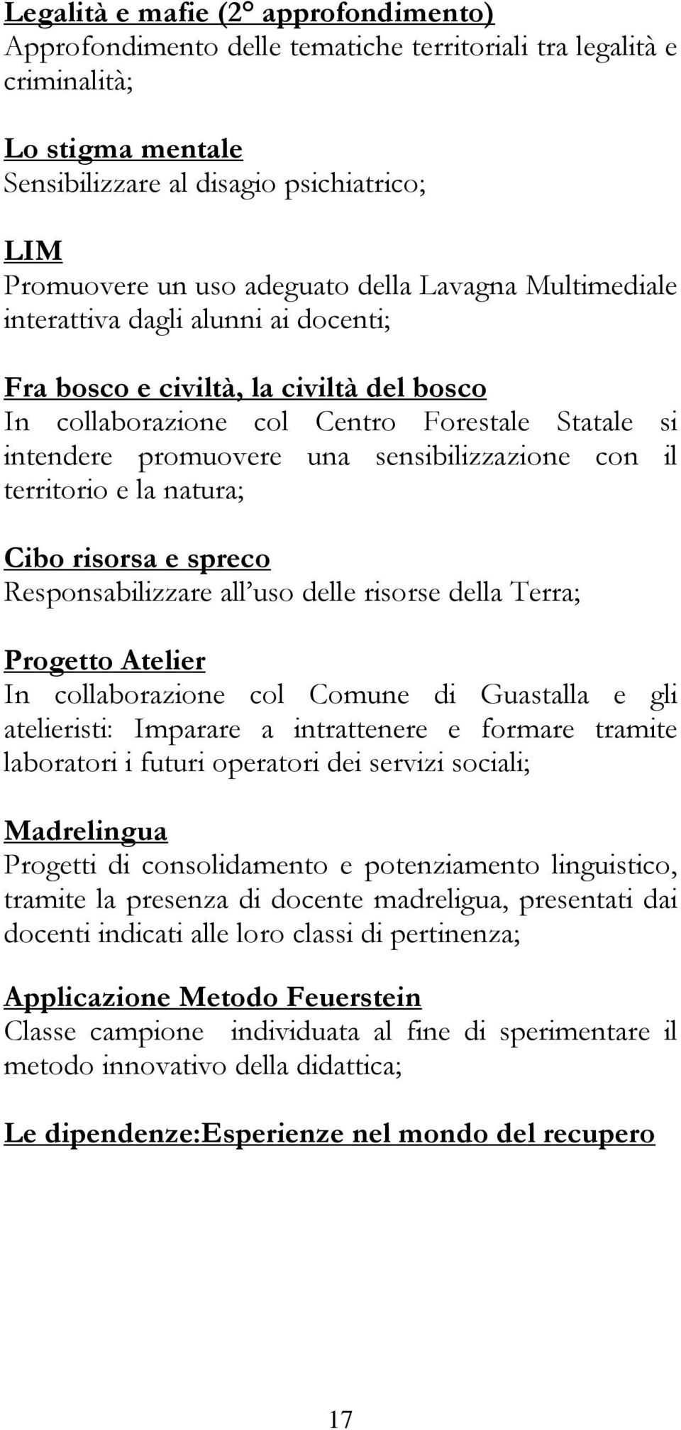 con il territorio e la natura; Cibo risorsa e spreco Responsabilizzare all uso delle risorse della Terra; Progetto Atelier In collaborazione col Comune di Guastalla e gli atelieristi: Imparare a