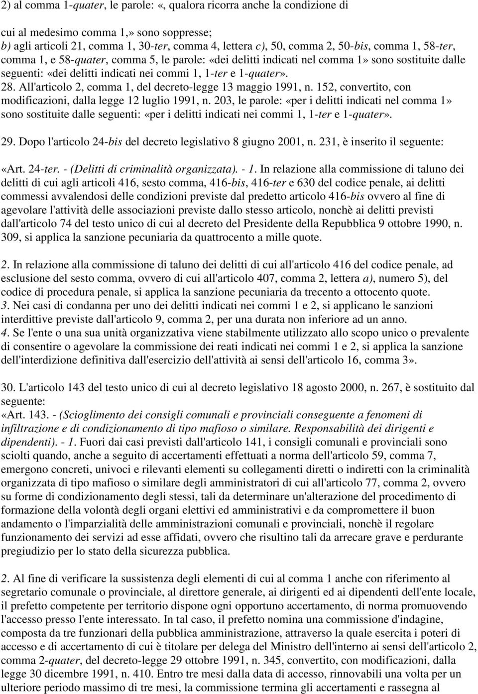 All'articolo 2, comma 1, del decreto-legge 13 maggio 1991, n. 152, convertito, con modificazioni, dalla legge 12 luglio 1991, n.