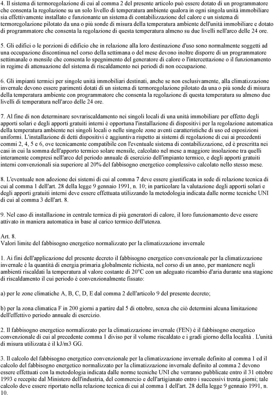 temperatura ambiente dell'unità immobiliare e dotato di programmatore che consenta la regolazione di questa temperatura almeno su due livelli nell'arco delle 24 ore. 5.