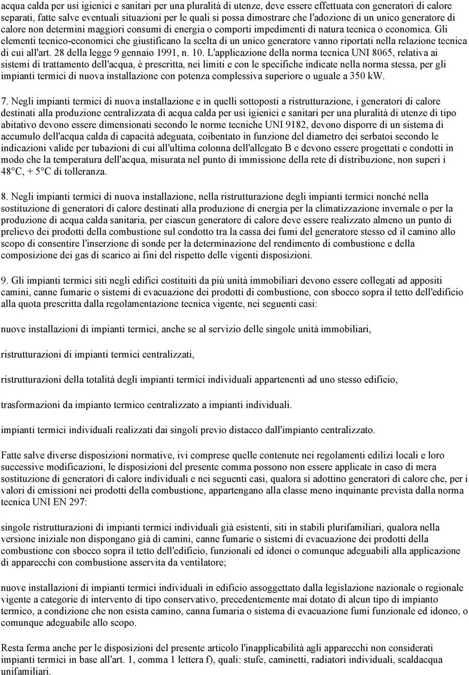 Gli elementi tecnico-economici che giustificano la scelta di un unico generatore vanno riportati nella relazione tecnica di cui all'art. 28 della legge 9 gennaio 1991, n. 10.