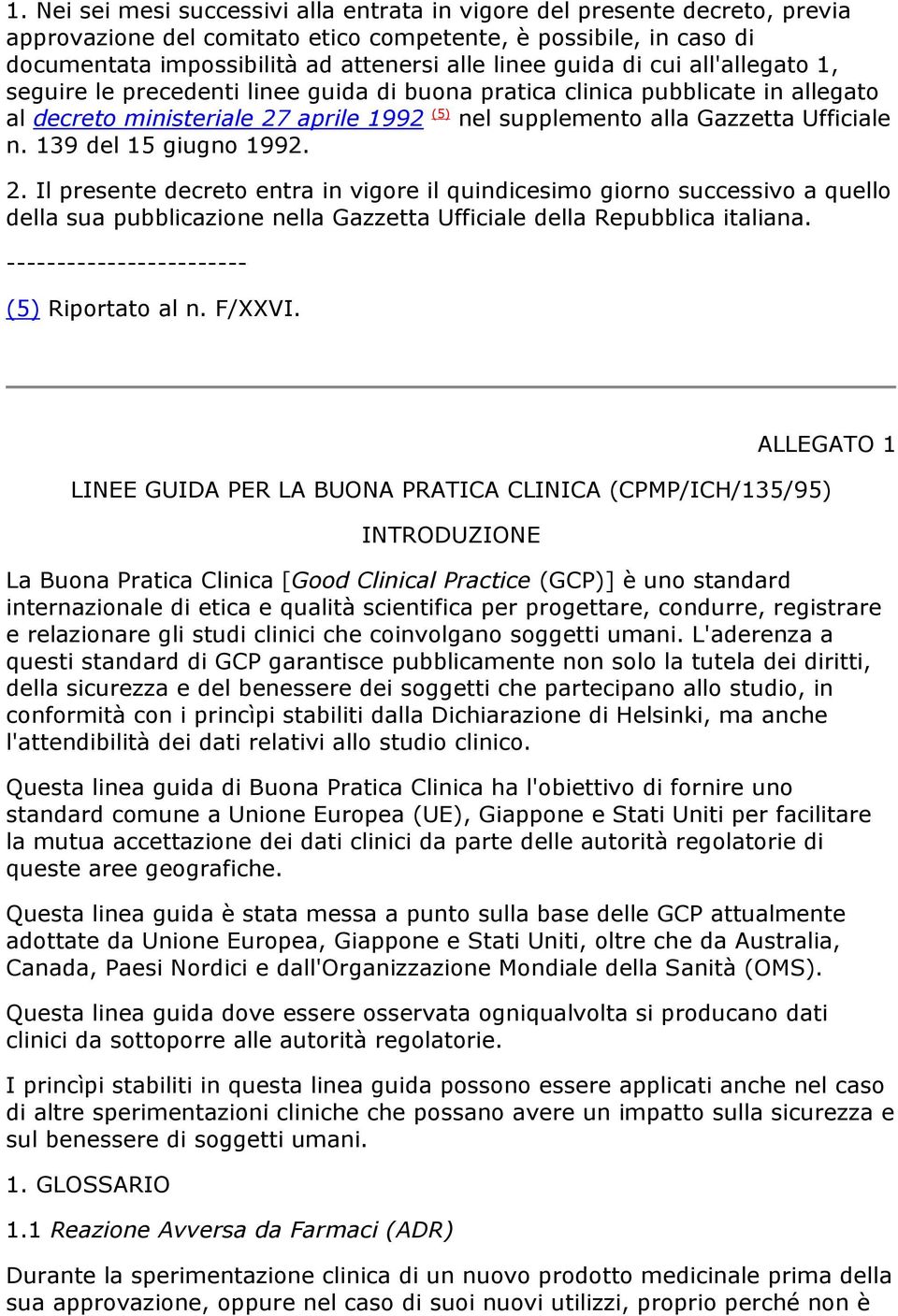 139 del 15 giugno 1992. 2. Il presente decreto entra in vigore il quindicesimo giorno successivo a quello della sua pubblicazione nella Gazzetta Ufficiale della Repubblica italiana.