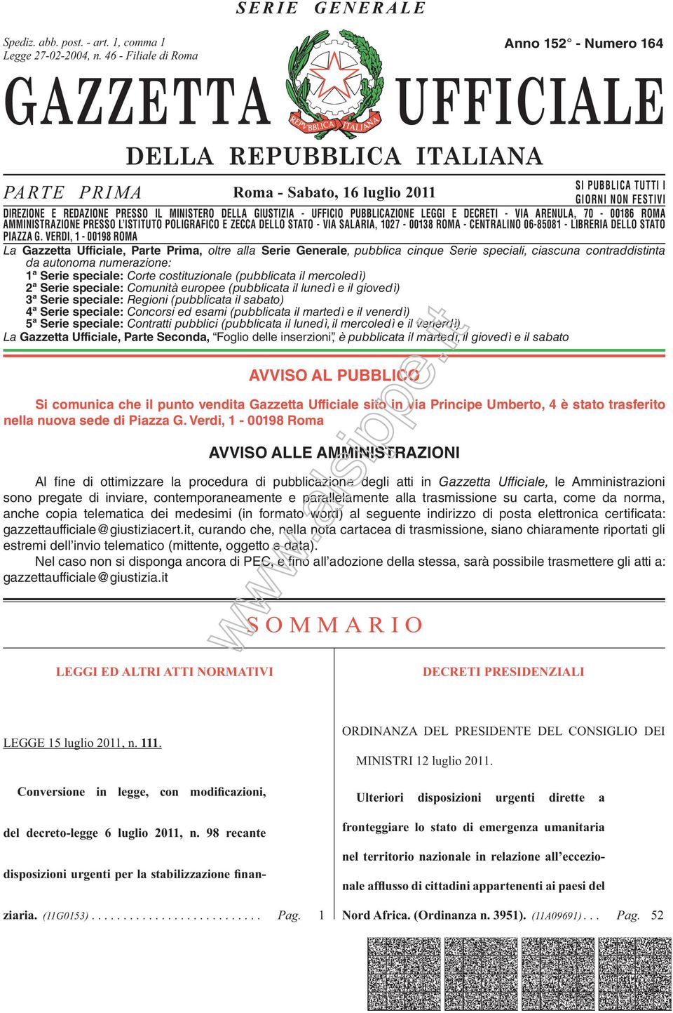 DIREZIONE E REDAZIONE PRESSO IL MINISTERO DELLA GIUSTIZIA - UFFICIO PUBBLICAZIONE LEGGI E DECRETI - VIA ARENULA, 70-00186 ROMA AMMINISTRAZIONE DIREZIONE REDAZIONE PRESSO PRESSO L ISTITUTO IL