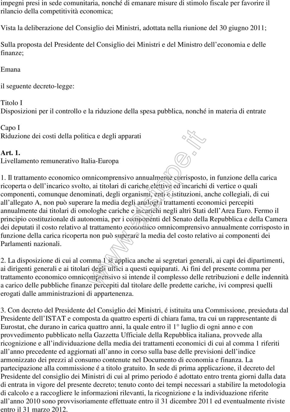 controllo e la riduzione della spesa pubblica, nonché in materia di entrate Capo I Riduzione dei costi della politica e degli apparati Art. 1. Livellamento remunerativo Italia-Europa 1.