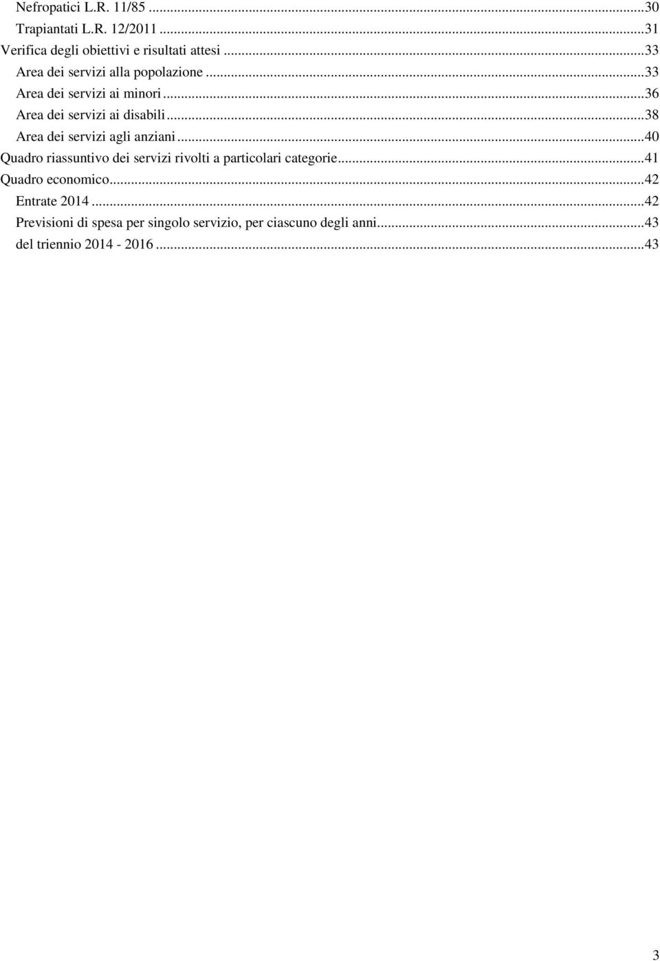 .. 38 Area dei servizi agli anziani... 40 Quadro riassuntivo dei servizi rivolti a particolari categorie.