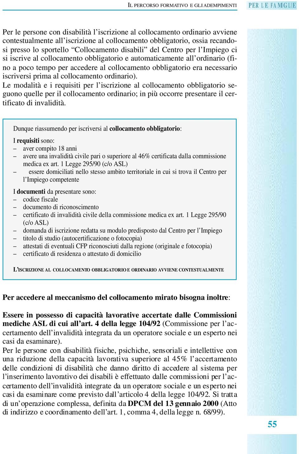 accedere al collocamento obbligatorio era necessario iscriversi prima al collocamento ordinario).