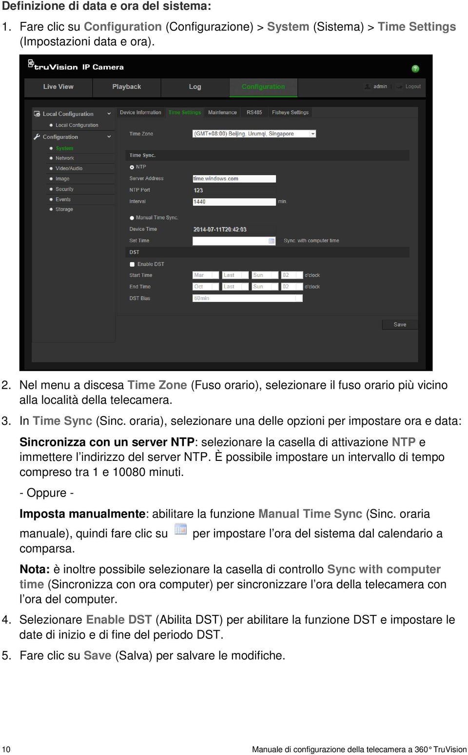 oraria), selezionare una delle opzioni per impostare ora e data: Sincronizza con un server NTP: selezionare la casella di attivazione NTP e immettere l indirizzo del server NTP.