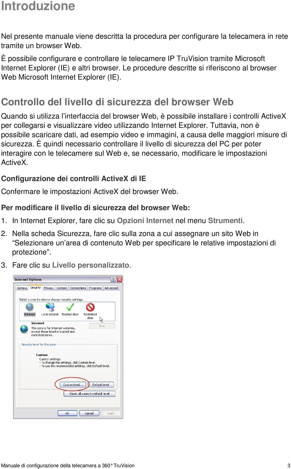 Le procedure descritte si riferiscono al browser Web Microsoft Internet Explorer (IE).