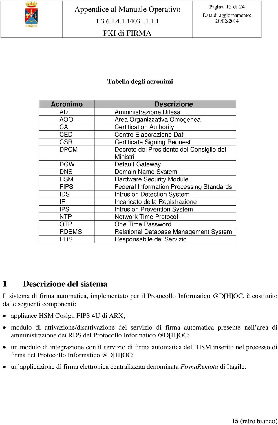 Processing Standards Intrusion Detection System Incaricato della Registrazione Intrusion Prevention System Network Time Protocol One Time Password Relational Database Management System Responsabile