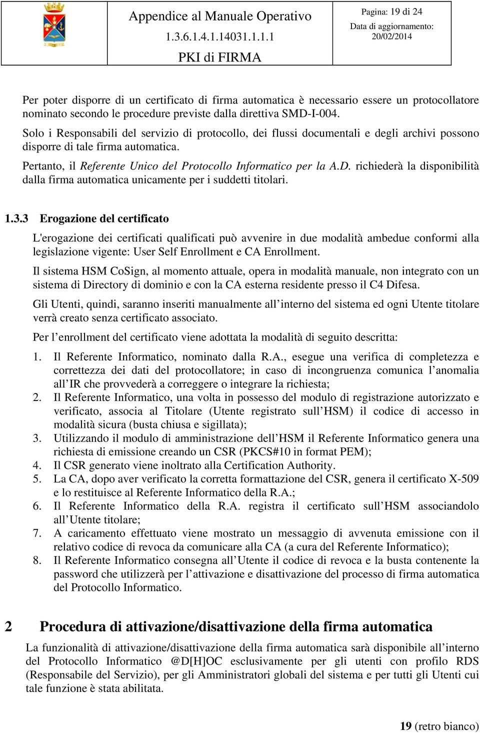 richiederà la disponibilità dalla firma automatica unicamente per i suddetti titolari. 1.3.