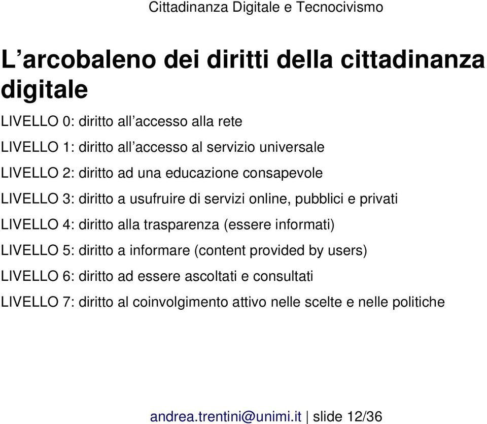 accesso al servizio universale LIVELLO 2: diritto ad una educazione consapevole LIVELLO 3: diritto a usufruire di servizi online,