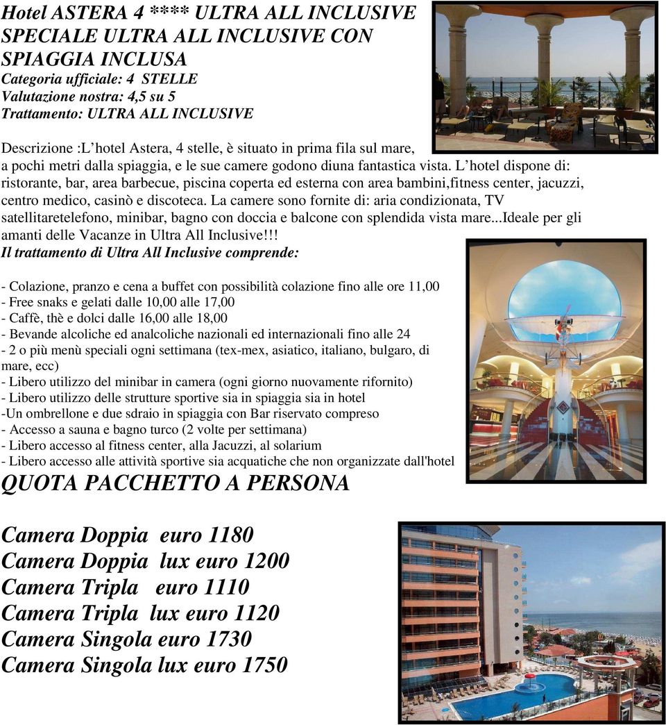 L hotel dispone di: ristorante, bar, area barbecue, piscina coperta ed esterna con area bambini,fitness center, jacuzzi, centro medico, casinò e discoteca.