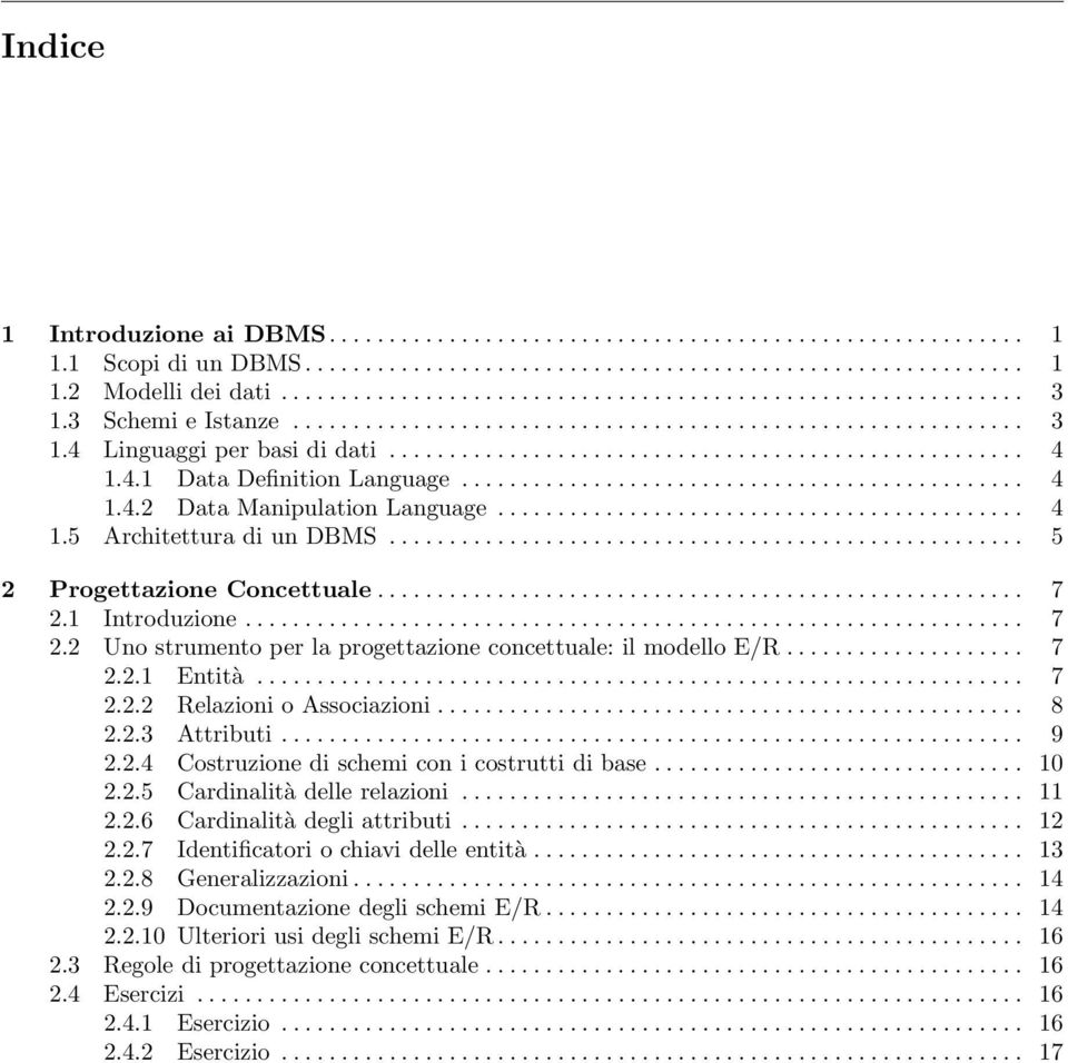 .............................................. 4 1.4.2 Data Manipulation Language............................................ 4 1.5 Architettura di un DBMS..................................................... 5 2 Progettazione Concettuale.