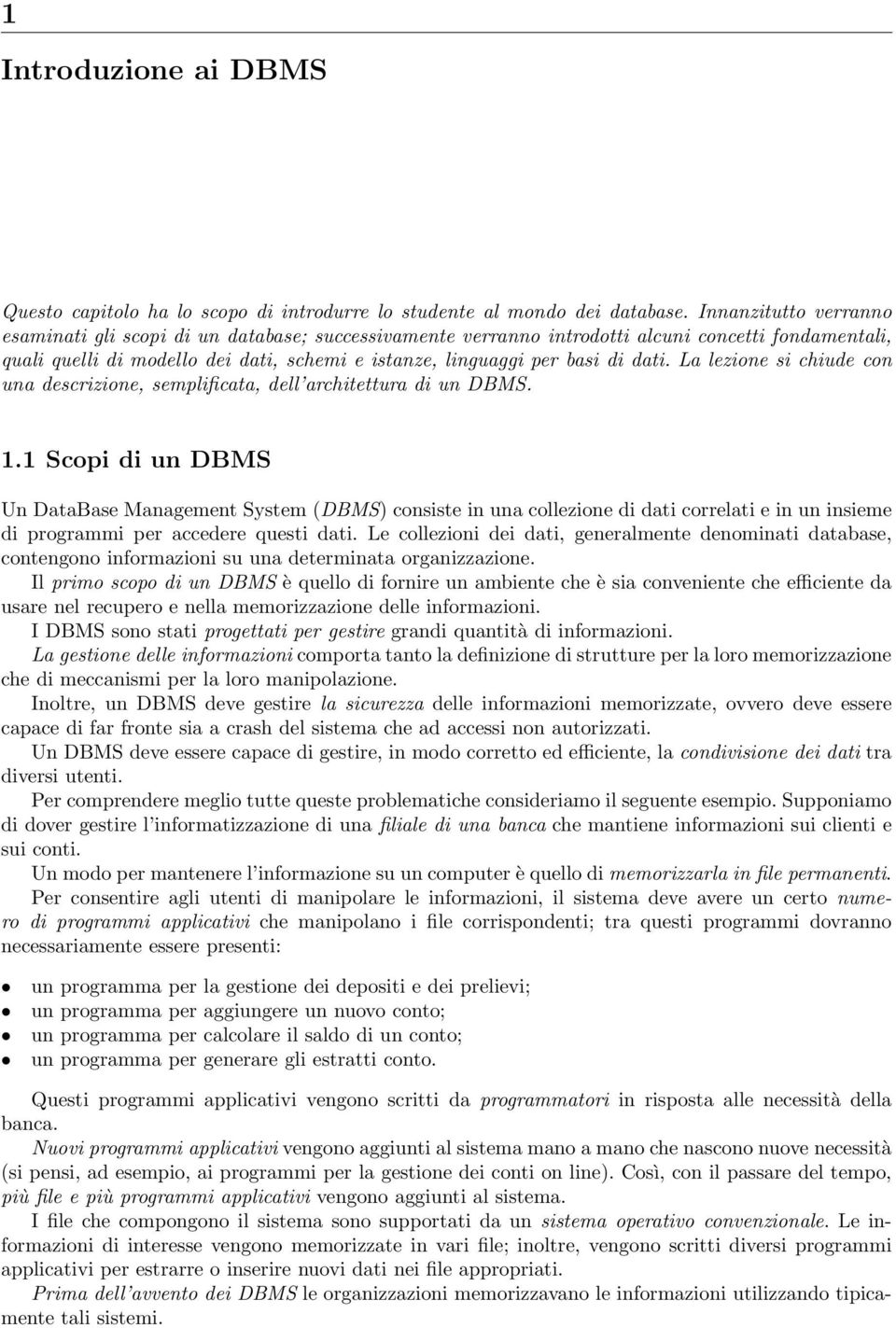 dati. La lezione si chiude con una descrizione, semplificata, dell architettura di un DBMS. 1.