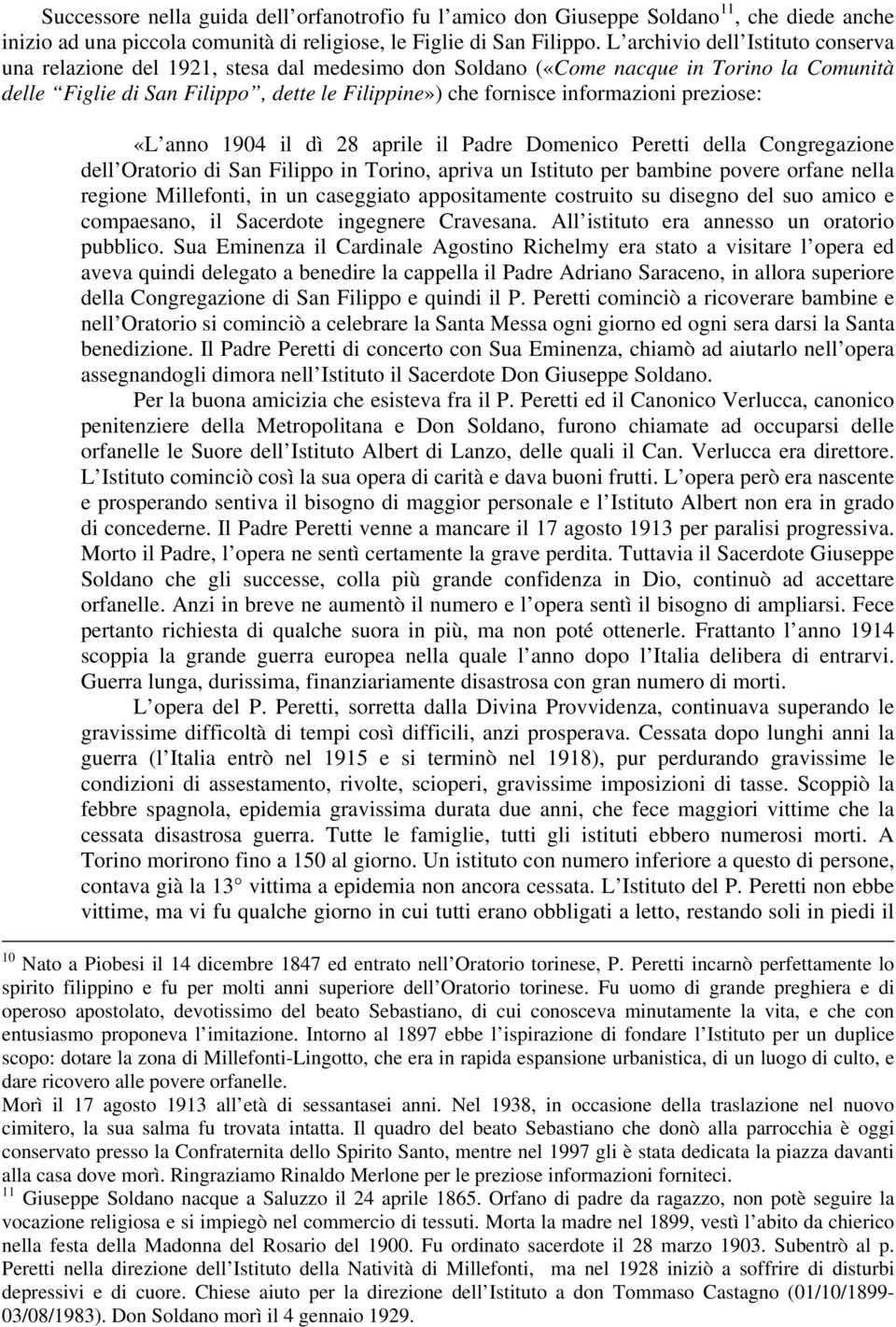 informazioni preziose: «L anno 1904 il dì 28 aprile il Padre Domenico Peretti della Congregazione dell Oratorio di San Filippo in Torino, apriva un Istituto per bambine povere orfane nella regione